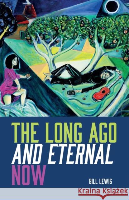 The Long Ago And Eternal Now Lewis, Bill 9780957182929 Greenheart Press - książka