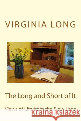 The Long and Short of It: Views of Life from the Slow Lane Virginia Long 9781500521622 Createspace - książka