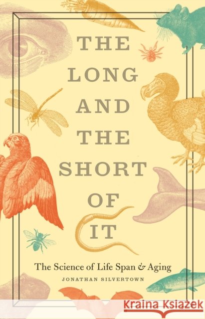 The Long and the Short of It: The Science of Life Span and Aging Silvertown, Jonathan 9780226757896 University of Chicago Press - książka