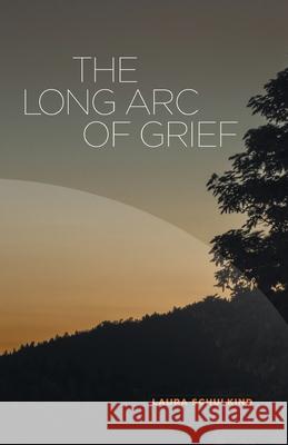 The Long Arc of Grief Laura Schulkind 9781646620029 Finishing Line Press - książka