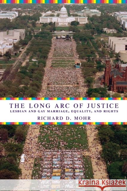 The Long Arc of Justice: Lesbian and Gay Marriage, Equality, and Rights Mohr, Richard 9780231135214 Columbia University Press - książka