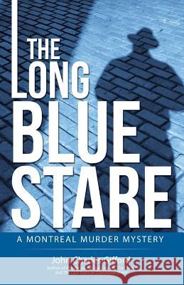 The Long Blue Stare: A Montreal Murder Mystery John Charles Gifford 9781532016653 iUniverse - książka