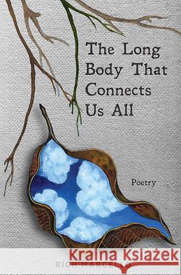 The Long Body That Connects Us All: Poetry Rich Marcello 9781545611944 Langdon Street Press - książka