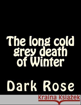 The long cold grey death of Winter Rose, Dark 9781984967442 Createspace Independent Publishing Platform - książka