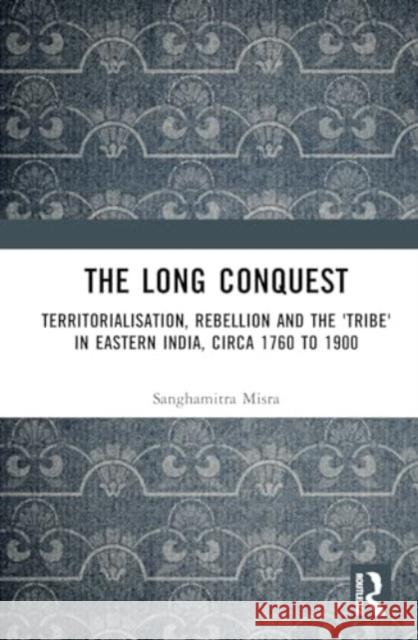 The Long Conquest Sanghamitra Misra 9781032514611 Taylor & Francis Ltd - książka