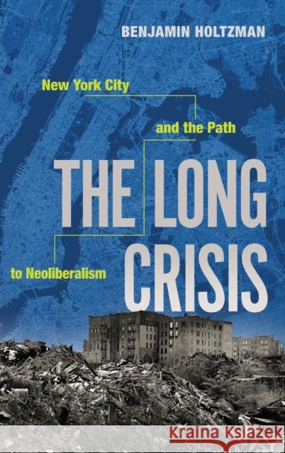 The Long Crisis: New York City and the Path to Neoliberalism Benjamin Holtzman 9780190843700 Oxford University Press, USA - książka