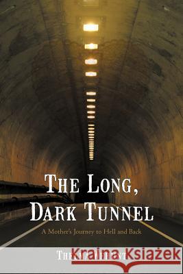 The Long, Dark Tunnel: A Mother's Journey to Hell and Back Wehunt, Thelma 9781475927740 iUniverse.com - książka