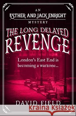 The Long Delayed Revenge: London's East End is becoming a warzone... David Field 9780854956937 Sapere Books - książka