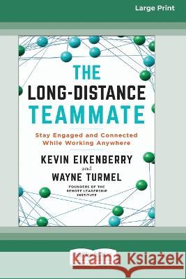 The Long-Distance Teammate: Stay Engaged and Connected While Working Anywhere [Large Print 16 Pt Edition] Kevin Eikenberry Wayne Turmel 9781038726575 ReadHowYouWant - książka