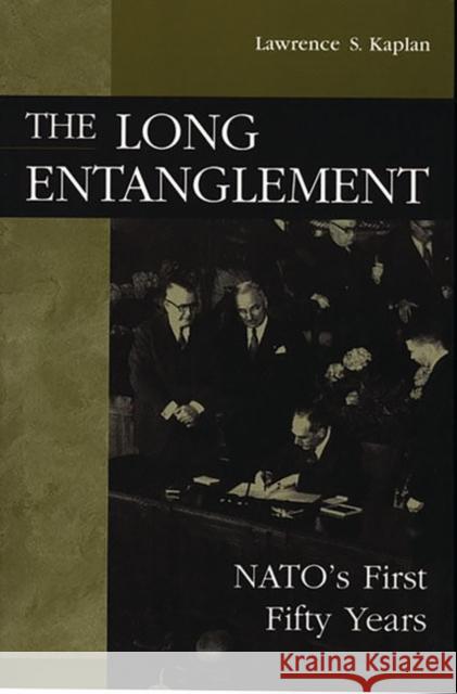 The Long Entanglement: Nato's First Fifty Years Kaplan, Lawrence 9780275964184 Praeger Publishers - książka