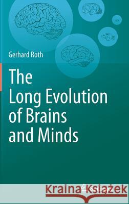 The Long Evolution of Brains and Minds Gerhard Roth 9789400762589  - książka