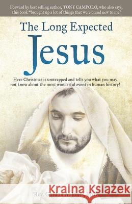 The Long Expected Jesus REV Gordon A Jones, PhD, Ilsa Aileen Jones, Tony Campolo 9781662826979 Xulon Press - książka