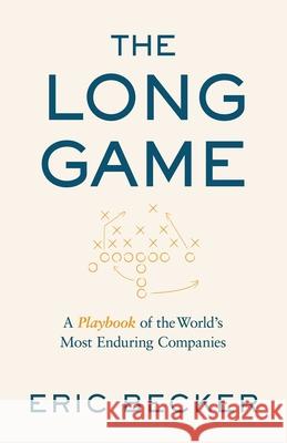 The Long Game: The Definitive Playbook of the World's Most Enduring Companies Eric Becker 9781957588322 Rodin Books - książka