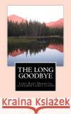 The Long Goodbye: Lewy Body Dementia - Alzheimer's First Cousin Barbara J. Secklin 9781511441377 Createspace