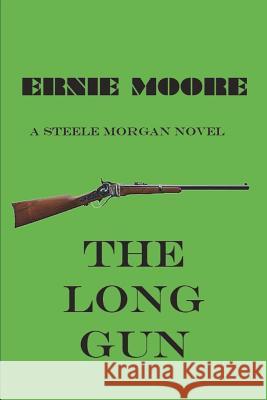 The Long Gun: A Steele Morgan Novel Ernie Moore 9781717724236 Independently Published - książka