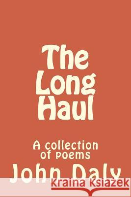 The Long Haul: A collection of poems Daly, John 9781546327905 Createspace Independent Publishing Platform - książka