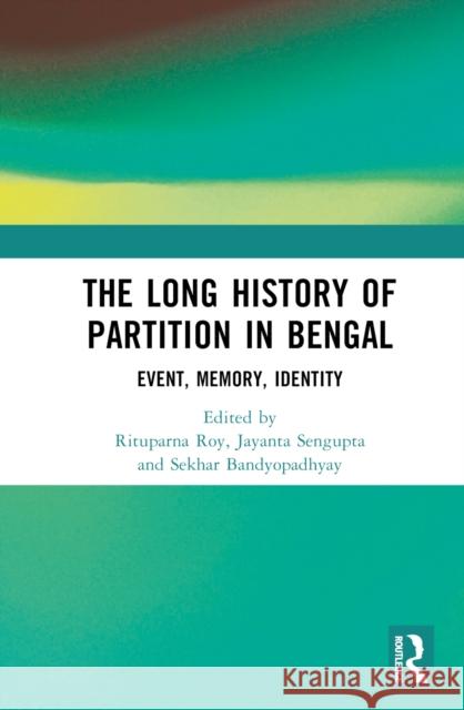 The Long History of Partition in Bengal  9781032309132 Taylor & Francis Ltd - książka