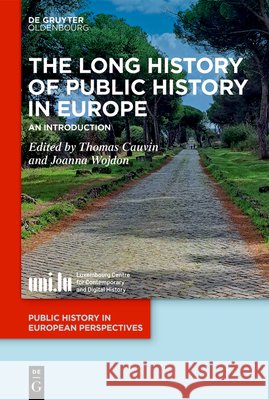 The Long History of Public History in Europe Thomas Cauvin Joanna Wojdon 9783119143462 de Gruyter Oldenbourg - książka