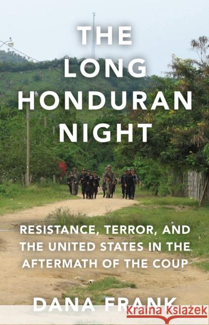 The Long Honduran Night: Resistance, Terror, and the United States in the Aftermath of the Coup  9781608465422 Haymarket Books - książka