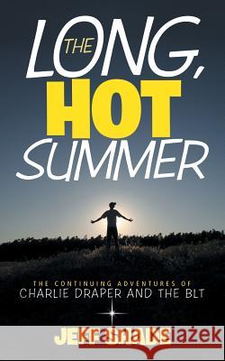 The Long, Hot Summer: The Continuing Adventures of Charlie Draper and the BLT Shade, Jeff 9781480812413 Archway Publishing - książka
