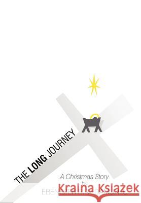 The Long Journey: A Christmas Story Ebenezer R Vedamuthu 9781465369857 Xlibris - książka