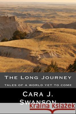 The Long Journey: tales of a world yet to come Swanson, Cara J. 9781494750985 Createspace - książka