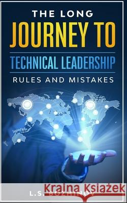 The Long Journey to Technical Leadership: Rules and Mistakes L S Bozhinov 9798619770063 Independently Published - książka