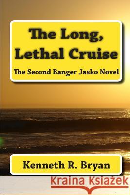 The Long, Lethal Cruise: The Second Banger Jasko Novel Kenneth R. Bryan 9781451538793 Createspace - książka