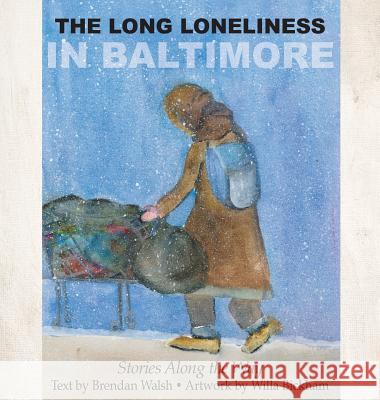 The Long Loneliness in Baltimore: Stories Along the Way Brendan Walsh, Willa Bickham 9781627201209 Apprentice House - książka