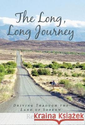 The Long, Long Journey: Driving Through the Land of Sorrow Rex Goyer 9781512799835 WestBow Press - książka