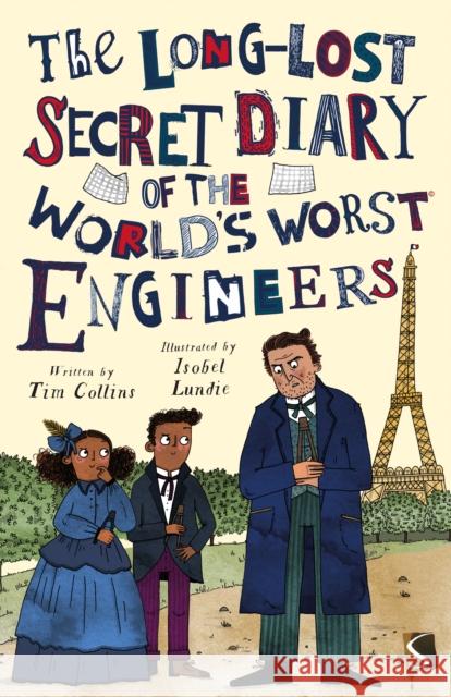 The Long-Lost Secret Diary of the World's Worst Engineers Tim Collins 9781913971137 Salariya Book Company Ltd - książka