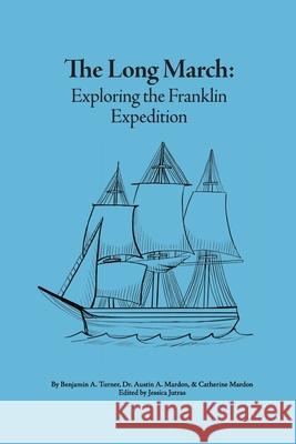 The Long March: Exploring the Franklin Expedition Benjamin A. Turner Austin a. Mardon Catherine Mardon 9781773696683 Golden Meteorite Press - książka