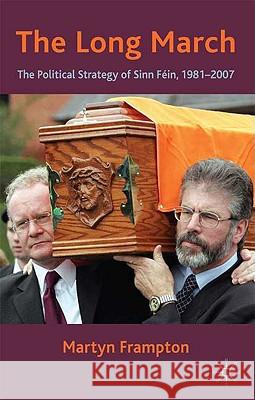 The Long March: The Political Strategy of Sinn Fein, 1981-2007 Frampton, M. 9780230202177 Palgrave MacMillan - książka
