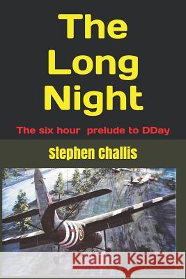 The Long Night: The story of the prelude to DDay Stephen Challis 9781795164962 Independently Published - książka