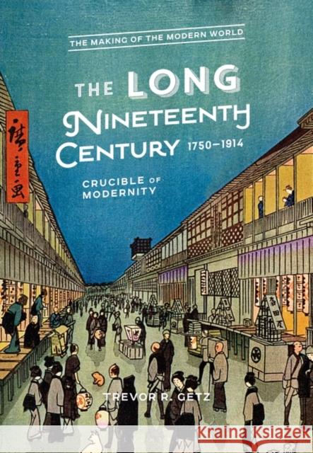 The Long Nineteenth Century, 1750-1914: Crucible of Modernity Trevor R. Getz 9781474270526 Bloomsbury Publishing PLC - książka