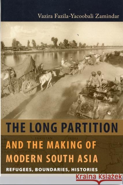 The Long Partition and the Making of Modern South Asia: Refugees, Boundaries, Histories Zamindar, Vazira Fazila 9780231138475  - książka