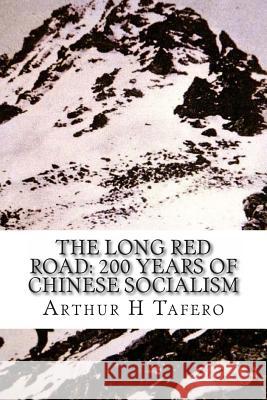 The Long Red Road: 200 Years of Chinese Socialism Arthur H. Tafero Wang Lijun Tafero 9781481962384 Createspace - książka