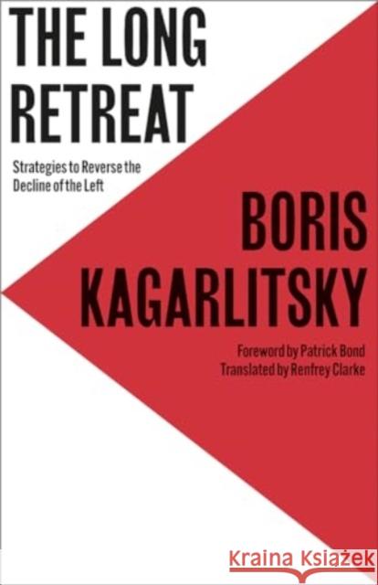 The Long Retreat: Strategies to Reverse the Decline of the Left Boris Kagarlitsky Patrick Bond Renfrey Clarke 9780745350288 Pluto Press - książka