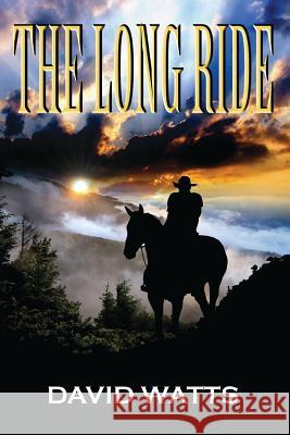 The Long Ride: A Western David Watts 9781975723132 Createspace Independent Publishing Platform - książka