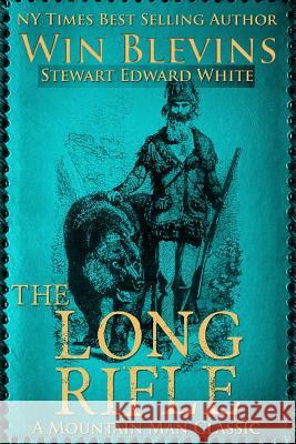 The Long Rifle: Mountain Man Classics Win Blevins Stewart Edward White 9780692491737 Wordworx Publishing - książka