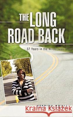 The Long Road Back: 37 Years in the Wilderness Small, Kertina 9781456741822 Authorhouse - książka