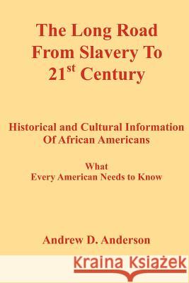 The Long Road from Slavery to 21st Century: Historical and Cultural Information of African Americans What Every American Needs to Know Anderson, Andrew D. 9781418496081 Authorhouse - książka