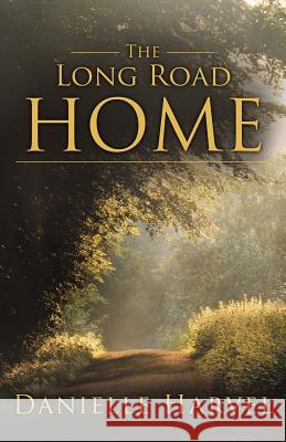 The Long Road Home Danielle Harvel 9781449767778 WestBow Press - książka