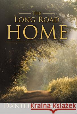 The Long Road Home Danielle Harvel 9781449767785 WestBow Press - książka