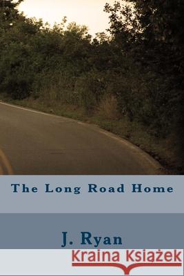 The Long Road Home J. Ryan 9781522980797 Createspace Independent Publishing Platform - książka