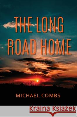 The Long Road Home Michael Combs 9781735970356 Lost Boy Publishing LLC - książka