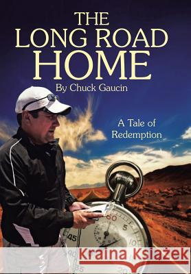 The Long Road Home: A Tale of Redemption Gaucin, Chuck 9781973605041 WestBow Press - książka