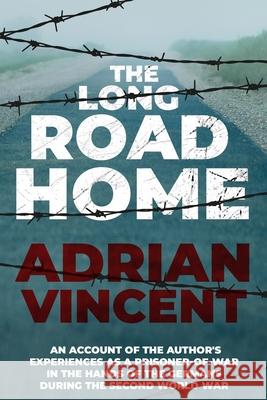 The Long Road Home: An account of the author's experiences as a prisoner-of-war in the hands of the Germans during the Second World War Adrian Vincent 9781913518196 Sapere Books - książka