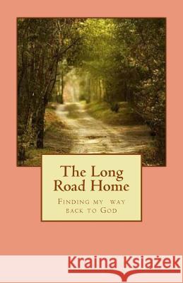 The Long Road Home: Finding My Way Back to God Karen Pless Gaines 9781983616075 Createspace Independent Publishing Platform - książka