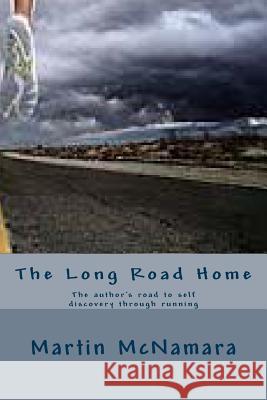 The Long Road Home: The author's road to self discovery through running McNamara, Martin Joseph 9781484116470 Createspace - książka